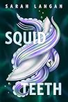 Squid Teeth by Sarah Langan