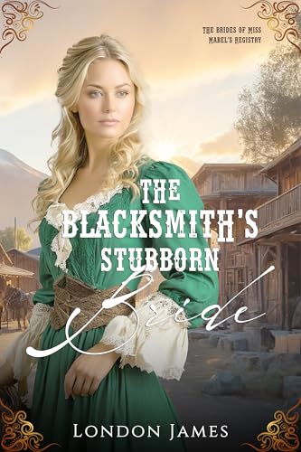 The Blacksmith's Stubborn Bride (The Brides of Miss Mabel’s Registry #1)