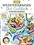 Mediterranean Diet Cookbook for Beginners: 365 Days of Quick, Easy & Healthy Recipes with Wholesome Ingredients | Includes a 28-Day Meal Plan, Shopping Lists and Simple Tips for Balanced Eating