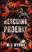 Rescuing Pheonix by M.J. Byrne Rescuing Pheonix by M.J. Byrne