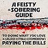 A FEISTY AND SOBERING GUIDE TO DOING WHAT YOU LOVE AND (ALSO)... by Rob Bell