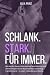 Schlank. Stark. Für immer.: Wie du den Dauer-Diät-Kreislauf durchbrichst und deinen Körper durch Muskelaufbau nachhaltig transformierst - in unter 3 Stunden pro Woche. (German Edition)