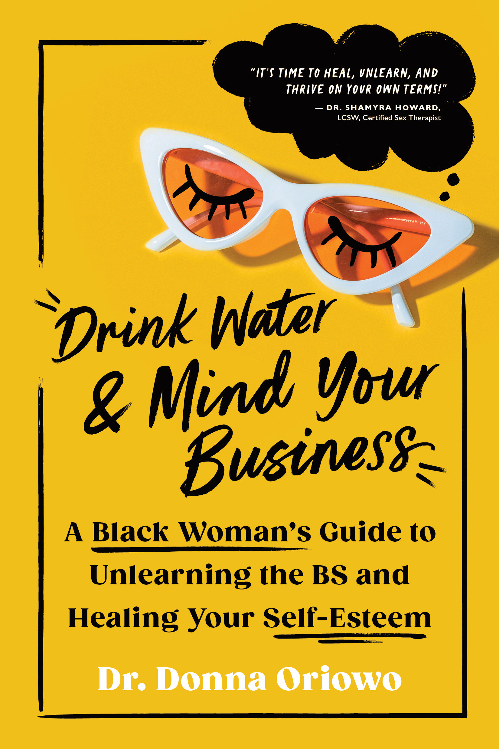 Drink Water and Mind Your Business: A Black Woman's Guide to Unlearning the BS and Healing Your Self-Esteem (Paperback)