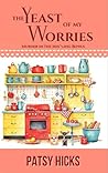The Yeast of My Worries by Patsy  Hicks