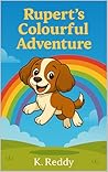 Rupert’s Colourful Adventure by K Reddy