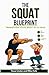 The Squat Blueprint: Transf...