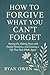 How to Forgive What You Can...