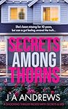 Secrets Among Thorns by J.A.   Andrews