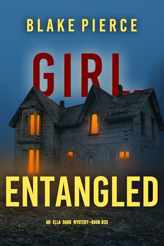 Girl, Entangled (An Ella Dark FBI Suspense Thriller—Book 33)