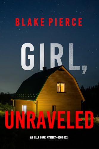 Girl, Unraveled (An Ella Dark FBI Suspense Thriller—Book 32)