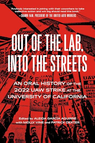 Out of the Lab, Into the Street: An Oral History of the 2022 UAW Strike at the University of California (Working Class History)