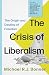 The Crisis of Liberalism: The Origin and Destiny of Freedom (The Hon. Henry N. R. Jackman Series on Canada and the World, 2)