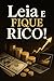 LEIA E FIQUE RICO!
