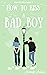 How to Kiss a Bad Boy (How ...
