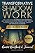 Transformative Shadow Work: All-in-One - Guide, Workbook & Journal - The 3-Step System to Embrace Your Hidden Self and Transcend Emotional Triggers & Past ... Personal Growth & Improve Relationships