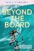 Beyond the Board The Untold Story of the World's Most Daring Big Wave Surfer by Maya Gabeira