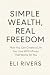 Simple Wealth, Real Freedom by Eli Rivers
