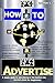 HOW TO ADVERTISE: A basic g...
