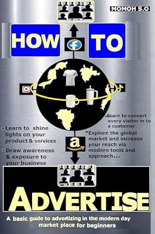 HOW TO ADVERTISE: A basic guide to advertising in the modern day market place for beginners (HOW TO CREATE PROVEN PASSIVE INCOME DIGITAL PRODUCTS & ASSETS)
