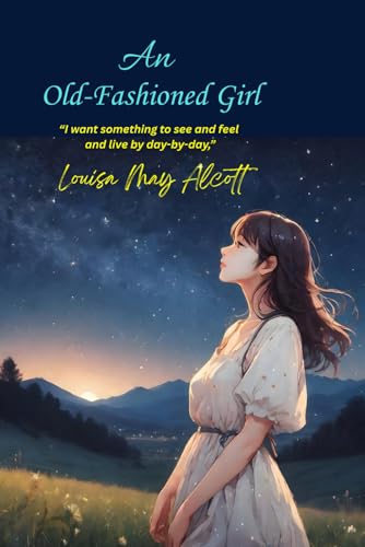 An Old-Fashioned Girl: “I want something to see and feel and live by day-by-day,”