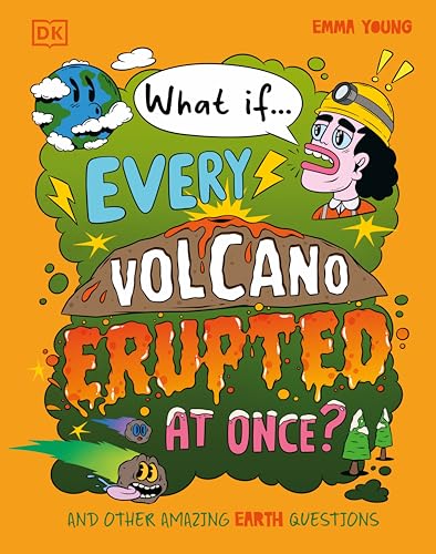 What If... Every Volcano Erupted at Once?: And Other Amazing Earth Questions (Hardcover)