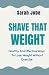 Shave That Weight: Healthy ...