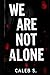 We Are Not Alone