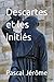 Descartes et les initiés by Pascal Jerome