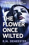 The Flower Once Wilted by R.M. Demeester