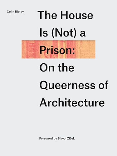The House Is (Not) a Prison: On the Queerness of Architecture