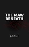 The Maw Beneath: ...