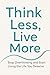 Think Less, Live More : A S...