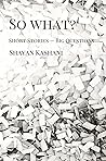 So What: Short Stories — Big Questions So What: Short Stories — Big Questions