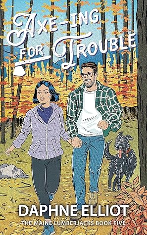 Axe-ing for Trouble (Maine Lumberjacks, #5)