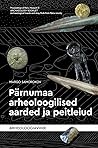 Pärnumaa arheoloogilised aarded ja peitleiud by Margo Samorokov