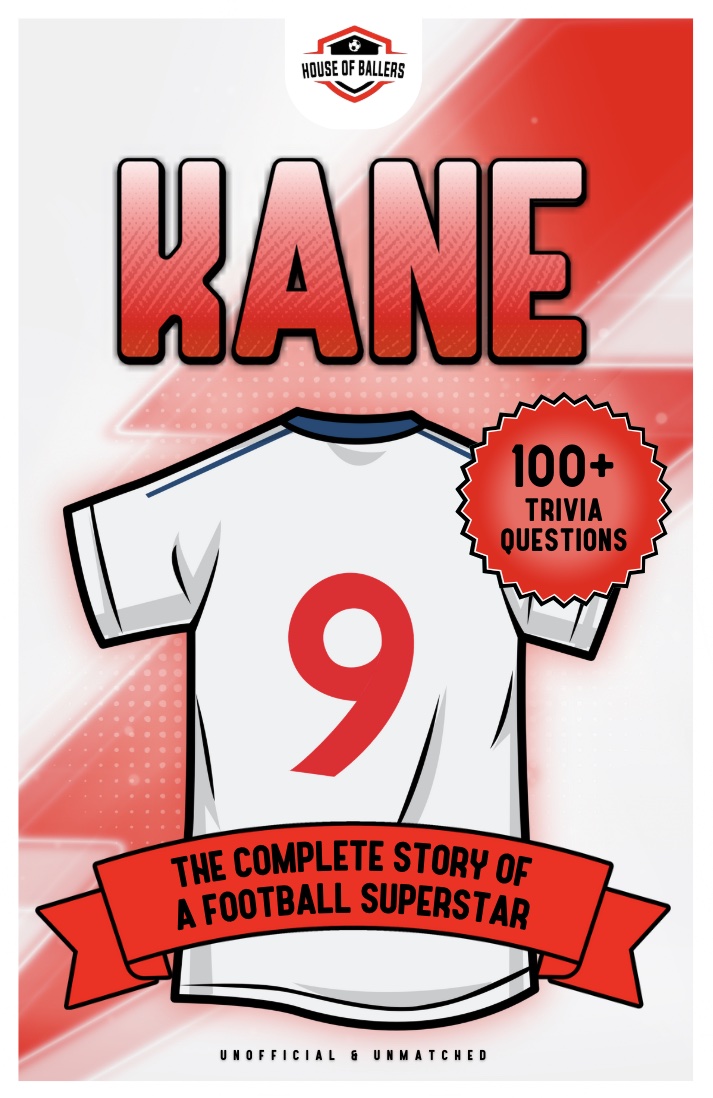 Kane: The Complete Story of a Football Superstar: Includes 100+ Interesting Trivia Questions and Random, Shocking Fun Facts Every Fan Needs to Know (Football Biographies)