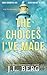 The Choices I've Made: A Small Town Second Chance Contemporary Romance (By The Bay)
