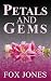 Petals & Gems by Fox Jones Petals & Gems by Fox Jones