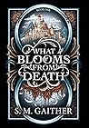 What Blooms From ...