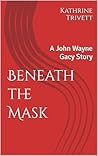 Beneath the Mask: A John Wayne Gacy Story Beneath the Mask: A John Wayne Gacy Story