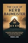 The case of Herb Baumeister: Examining a Man Under Suspicion, the Fox Hollow Farm Victims, and the I-70 Mysteries