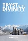 Tryst With Divinity : A mystical journey towards the land of Gods Tryst With Divinity : A mystical journey towards the land of Gods