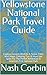 Yellowstone National Park Travel Guide by Nash Corbin