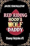 Red Riding Hood's Wolf Daddy (Steamy Fairytales #3)