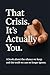 That Crisis. It’s Actually ...