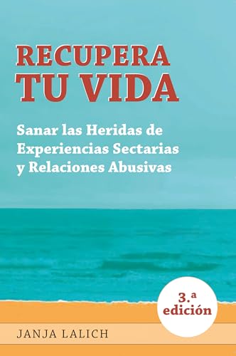 Recupera Tu Vida : Sanar las Heridas de Experiencias Setarias y Relaciones Abusivas (Spanish Edition)