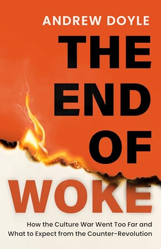 The End of Woke: How the Culture War Went Too Far and What to Expect from the Counter-Revolution (Kindle Edition)