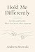 Hold Me Differently: For Hi...