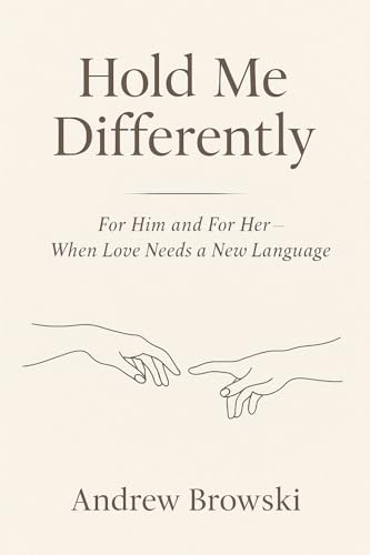 Hold Me Differently: For Him and For Her — When Love Needs a New Language (Kindle Edition)