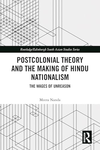 Postcolonial Theory and the Making of Hindu Nationalism: The Wages of Unreason (Routledge/Edinburgh South Asian Studies Series)